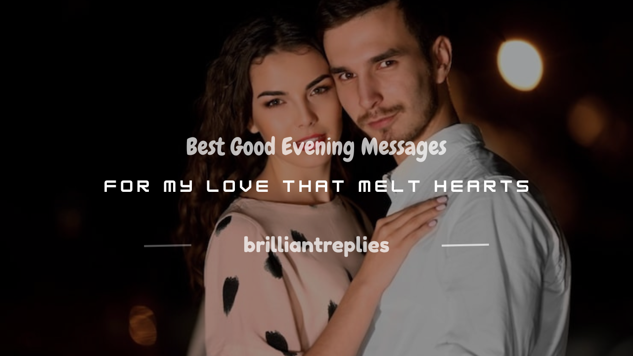 You are currently viewing 180+ Best Good Evening Messages for My Love That Melt Hearts