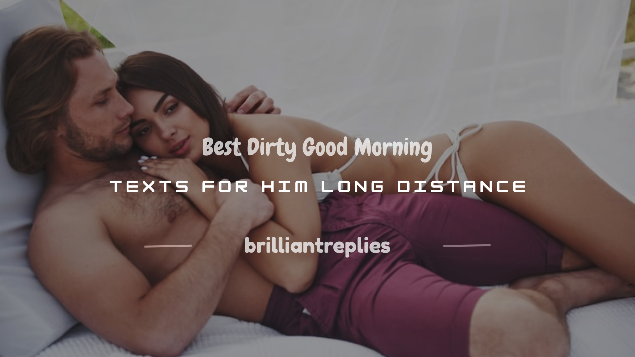 You are currently viewing 200+ Best Dirty Good Morning Texts for Him Long Distance
