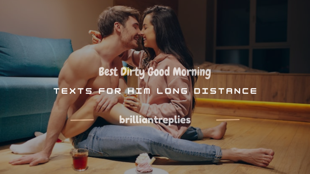 dirty good morning text messages for him long distance
