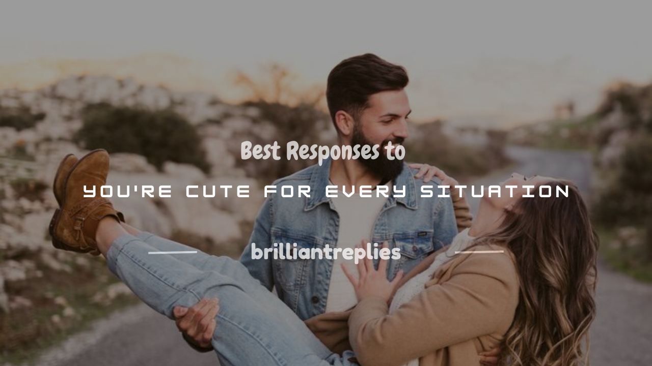 Read more about the article 150+ Best Responses to You’re Cute for Every Situation