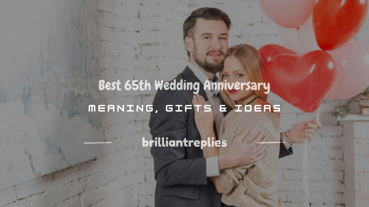 Read more about the article 100+ Best 65th Wedding Anniversary Meaning, Gifts & Ideas