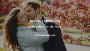 Read more about the article 200+ Best Have a Great Day Sayings for Him