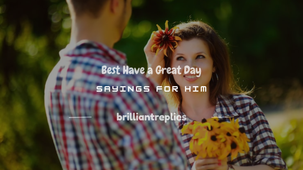 have a great day sayings for him