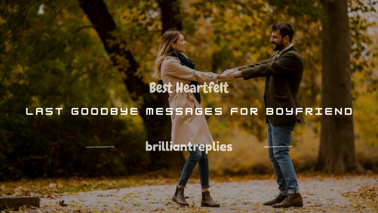 Read more about the article 150+ Best Heartfelt Last Goodbye Messages for Boyfriend