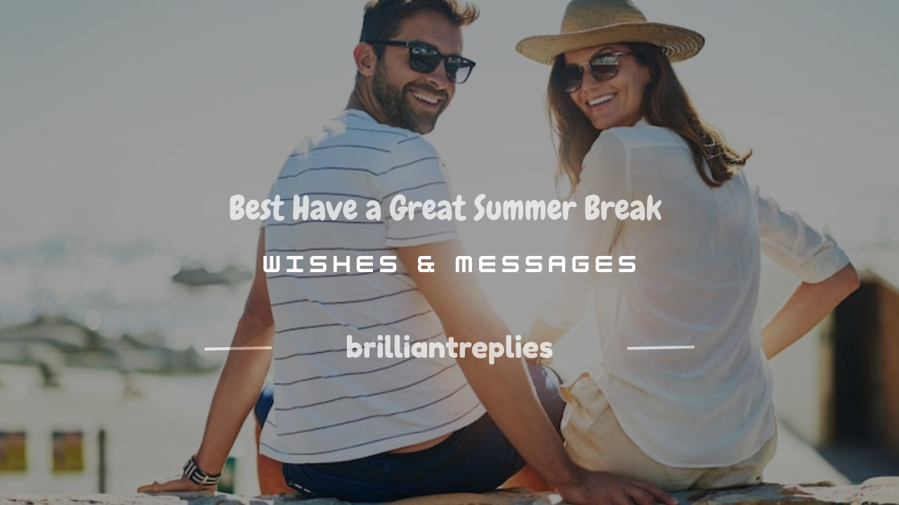 Read more about the article 150+ Best Have a Great Summer Break Wishes & Messages